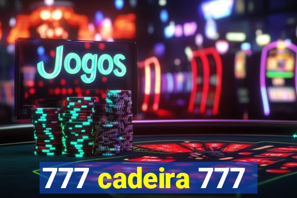 777 cadeira 777